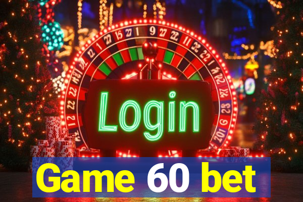 Game 60 bet